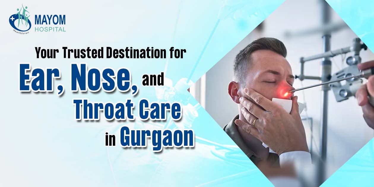 Best ENT Specialist in Gurgaon | Mayom Hospital | Dr. Manish Prakash 